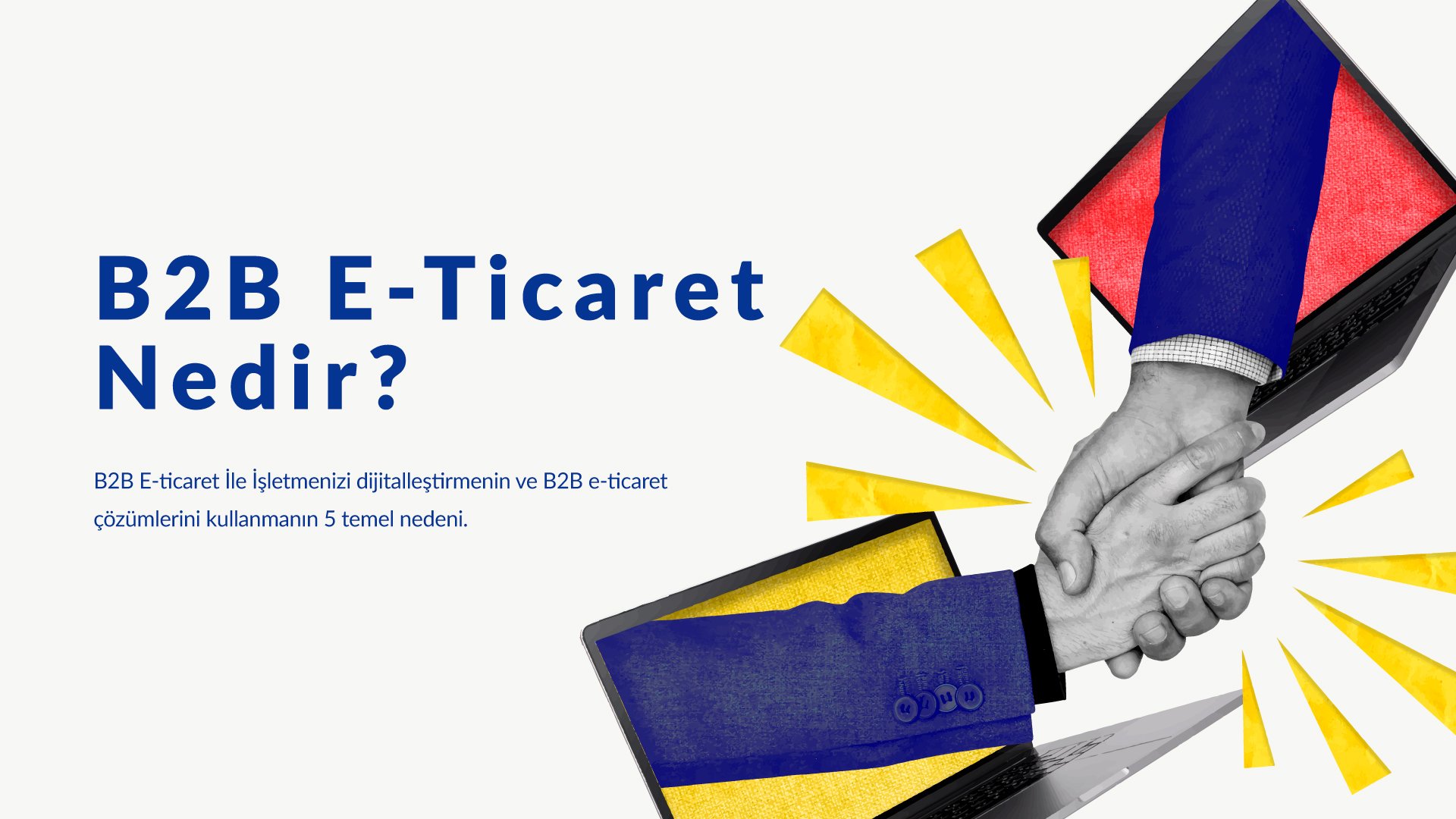 B2B E-Ticaret Nedir? İşletmenizi Dijitalleştirmek İçin 5 Neden