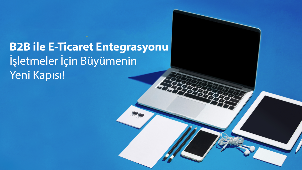 B2B ile E-Ticaret Entegrasyonu
