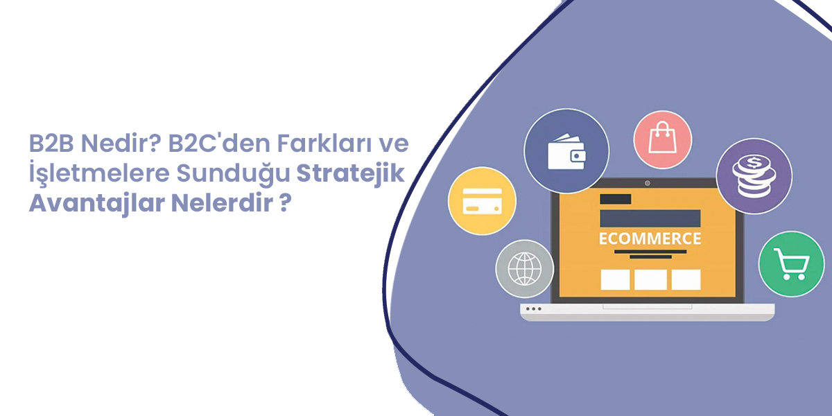 B2B Nedir? B2C'den Farkları Nelerdir ?