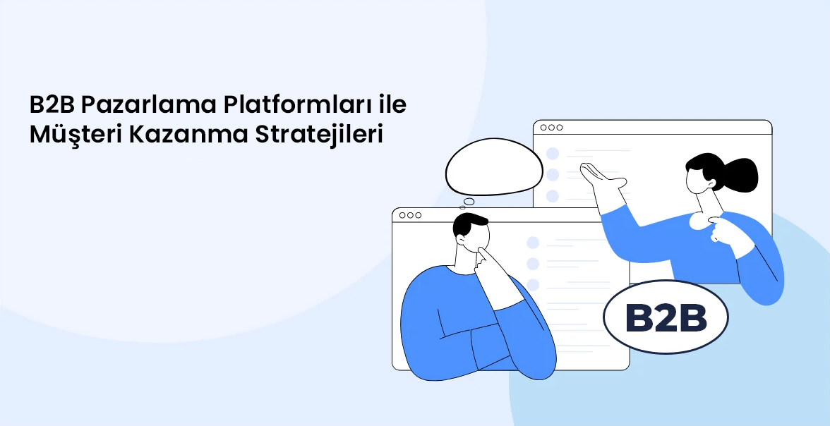 B2B Pazarlama Platformları ile Müşteri Kazanma Stratejileri