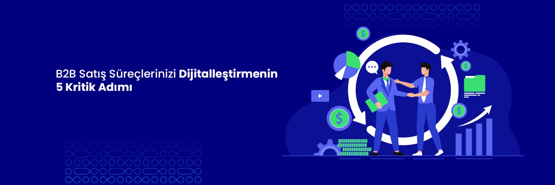B2B Satış Süreçlerinizi Dijitalleştirmenin 5 Kritik Adımı