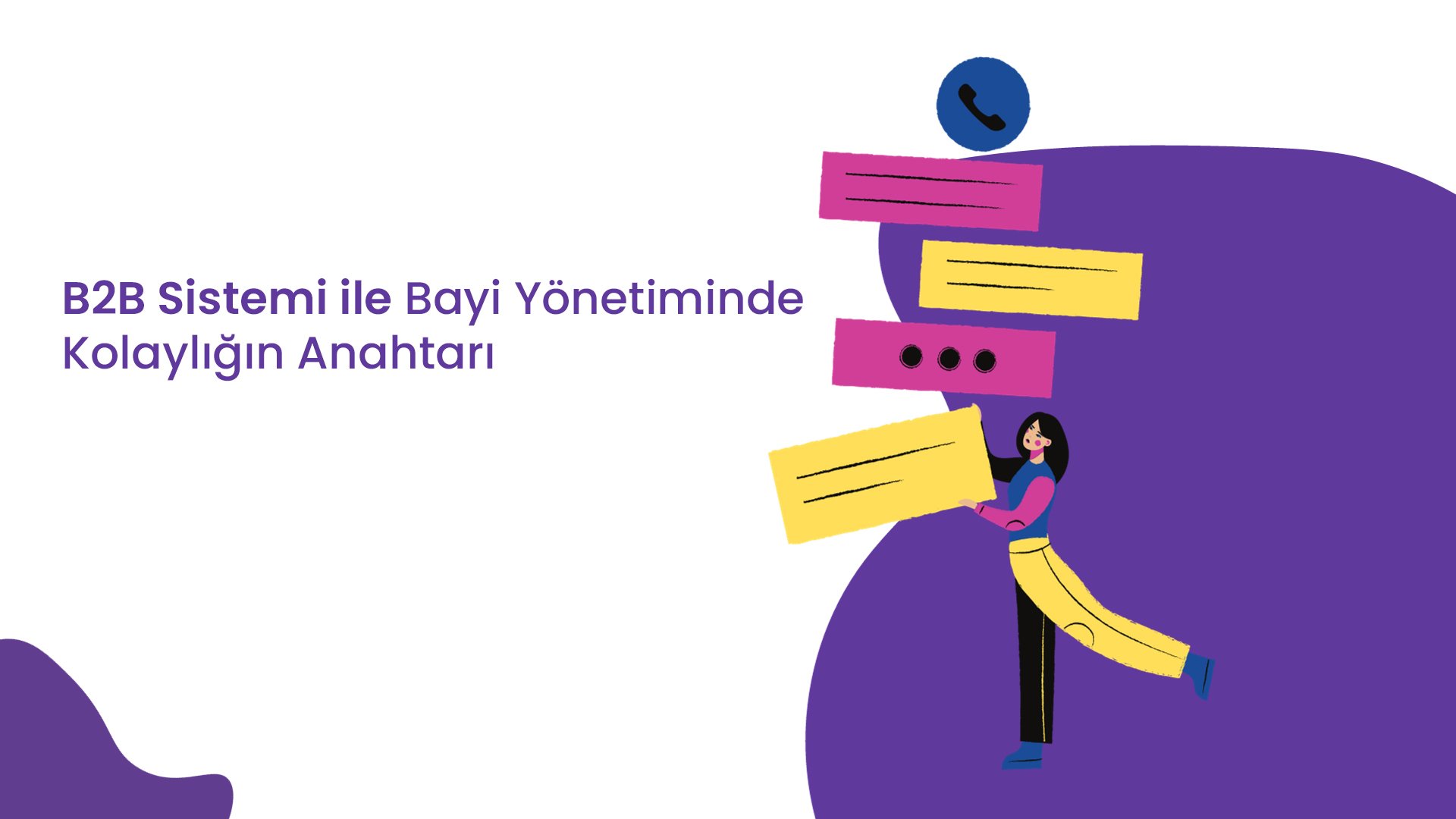 B2B Sistemi ile Bayi Yönetiminde Kolaylığın Anahtarı