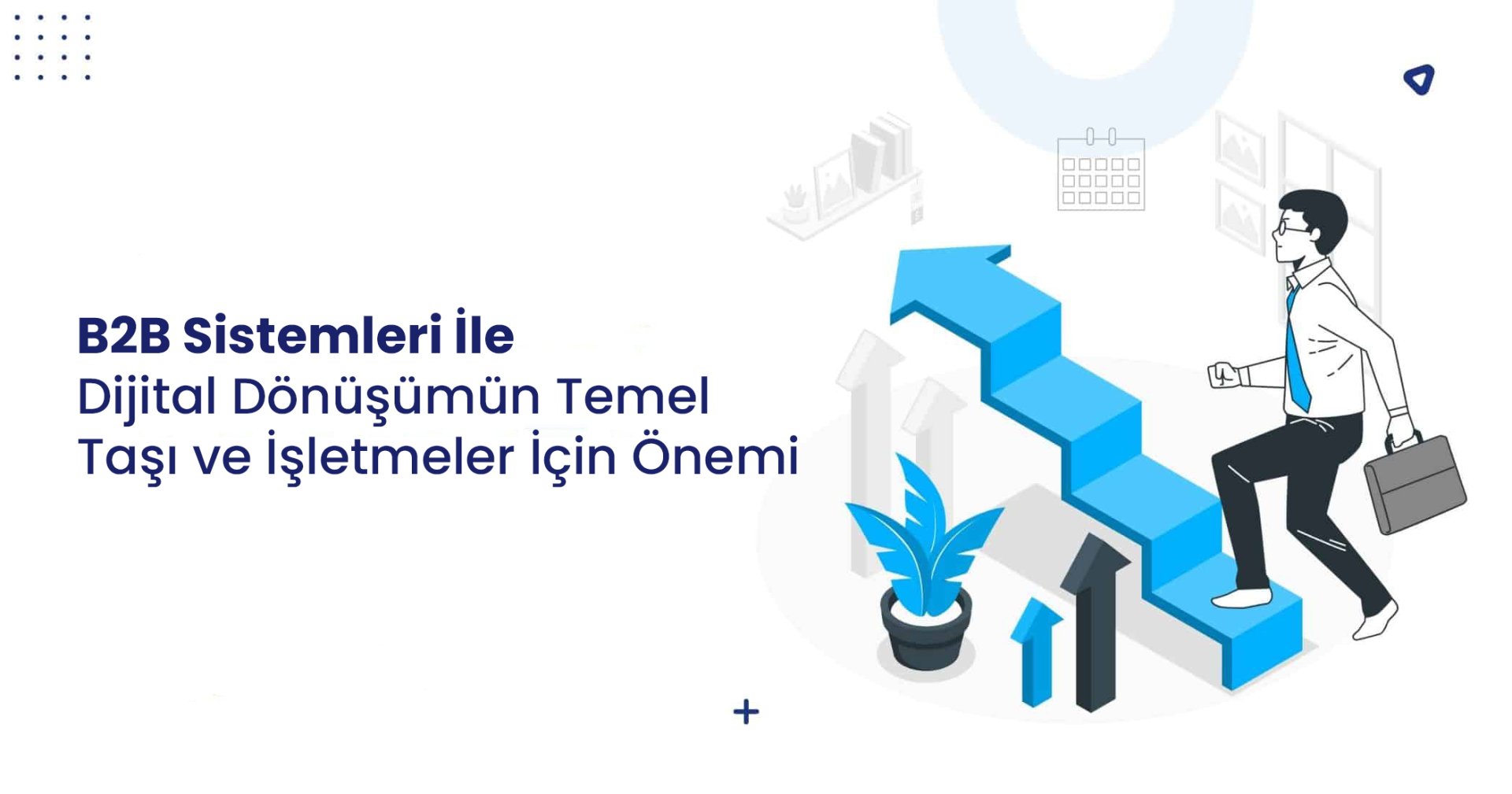 B2B Sistemleri İle Dijital Dönüşümün Önemi