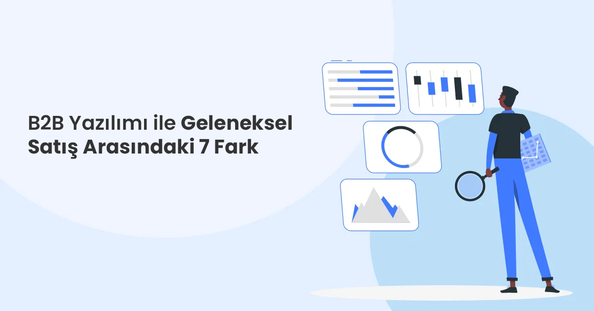 B2B Yazılımı ile Geleneksel Satış Arasındaki 7 Fark