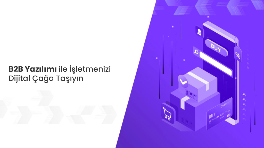 B2B Yazılımı ile İşletmenizi Dijital Çağa Taşıyın