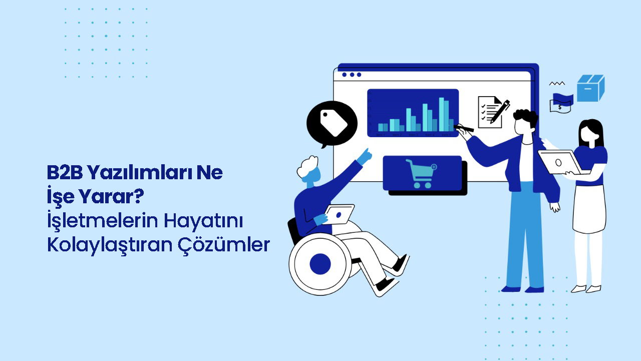 B2B Yazılımları Ne İşe Yarar?