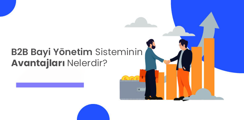 Bayi Yönetim Sisteminin Avantajları Nelerdir?