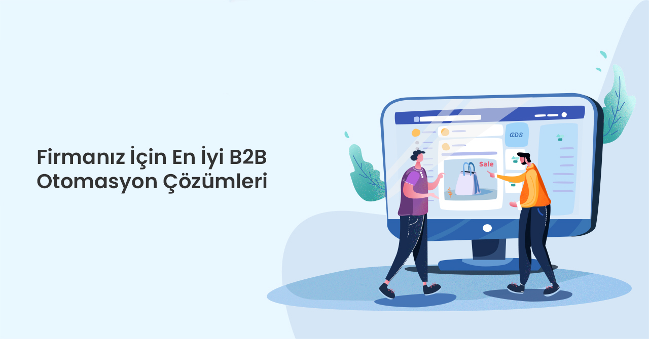 Firmanız İçin En İyi B2B Otomasyon Çözümleri