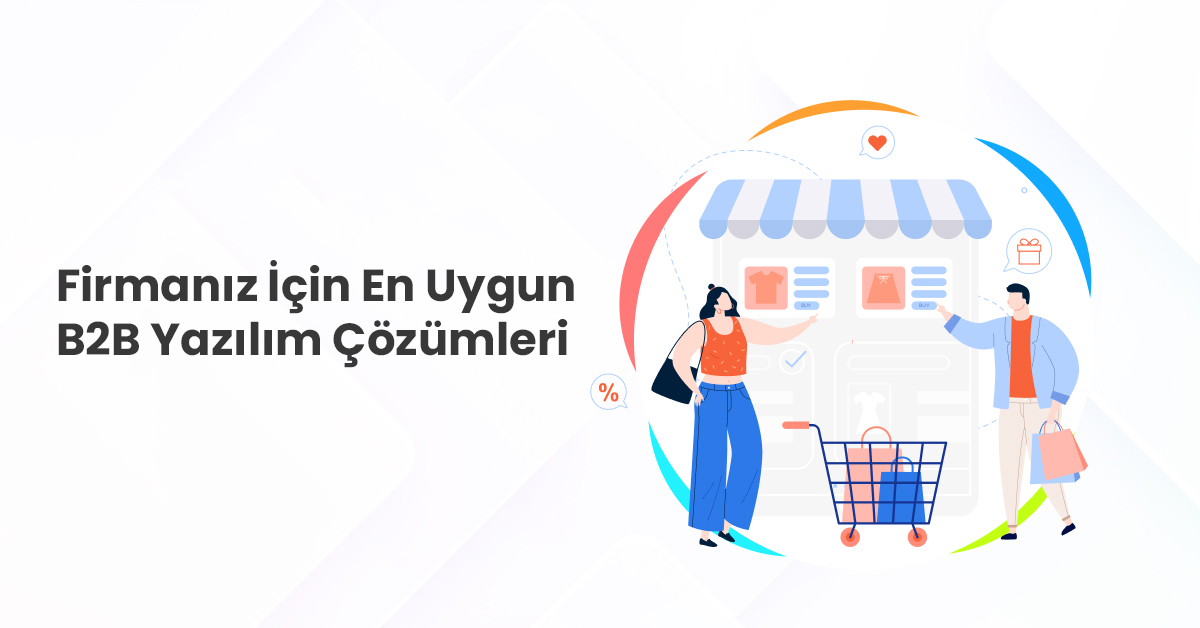 Firmanız İçin En Uygun B2B Yazılım Çözümleri