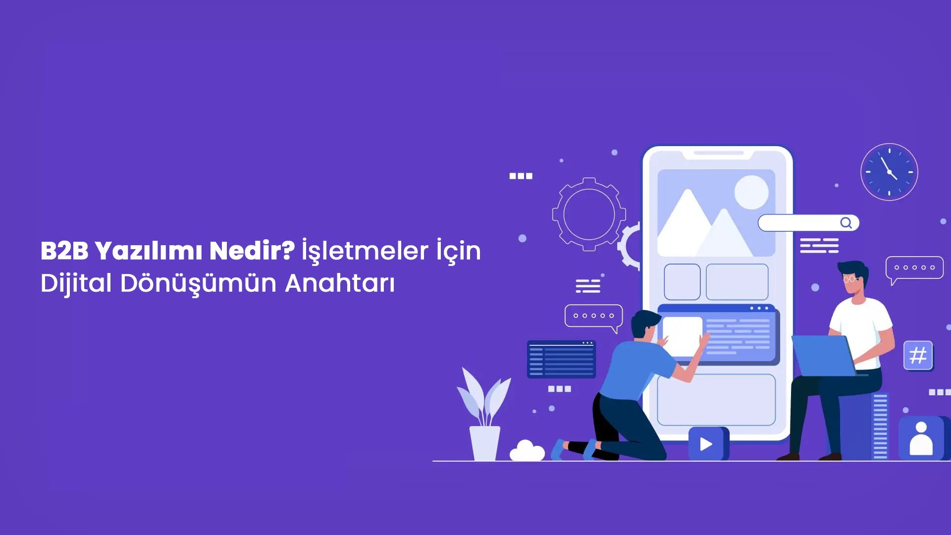 İşletmeler İçin Dijital Dönüşümün B2B Yazılımı Nedir?