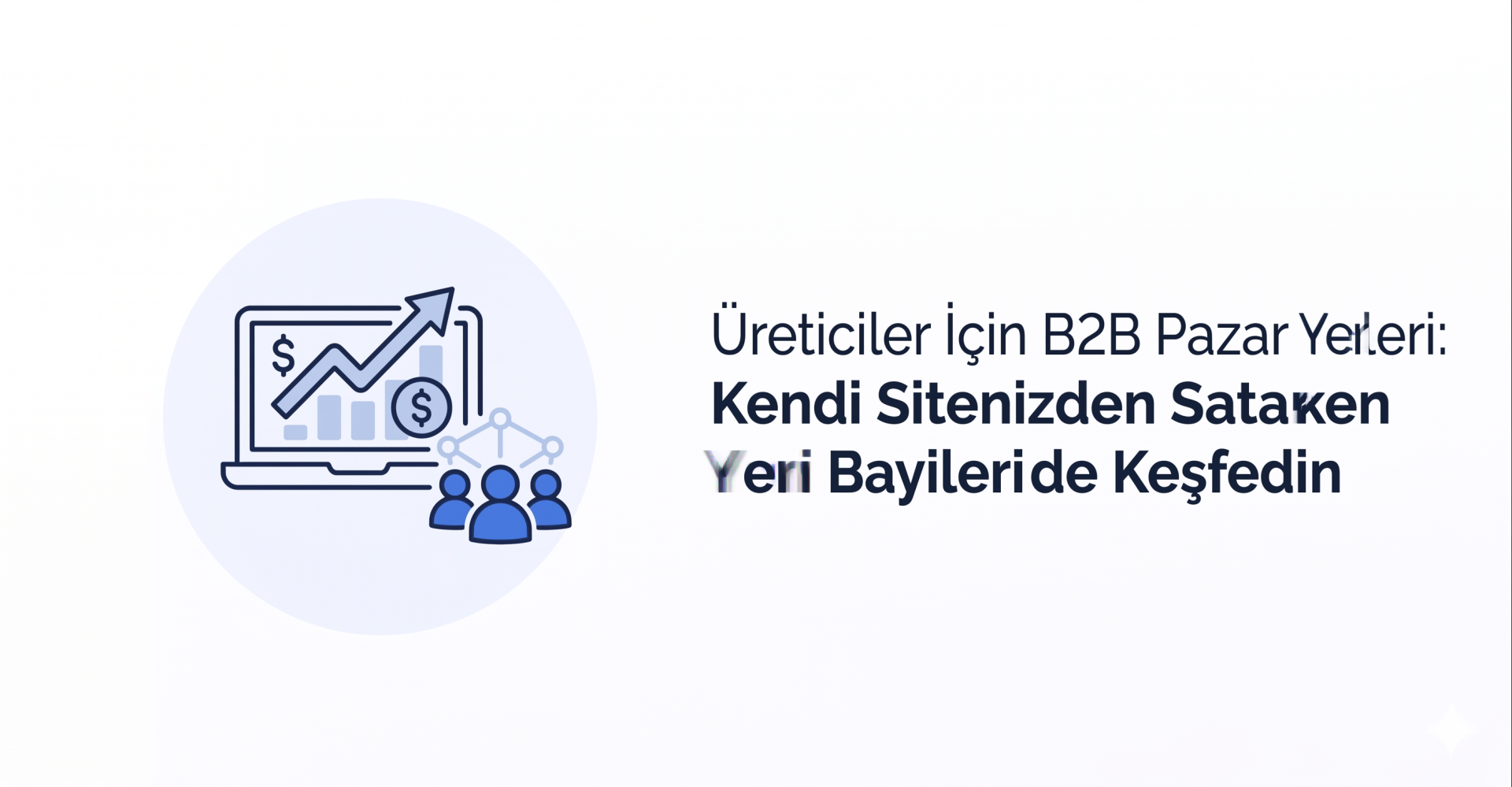 Mobil B2B ile Sahada Satış Devrimi: Bayileriniz Cebinden Sipariş Versin, Siz Büyüyün