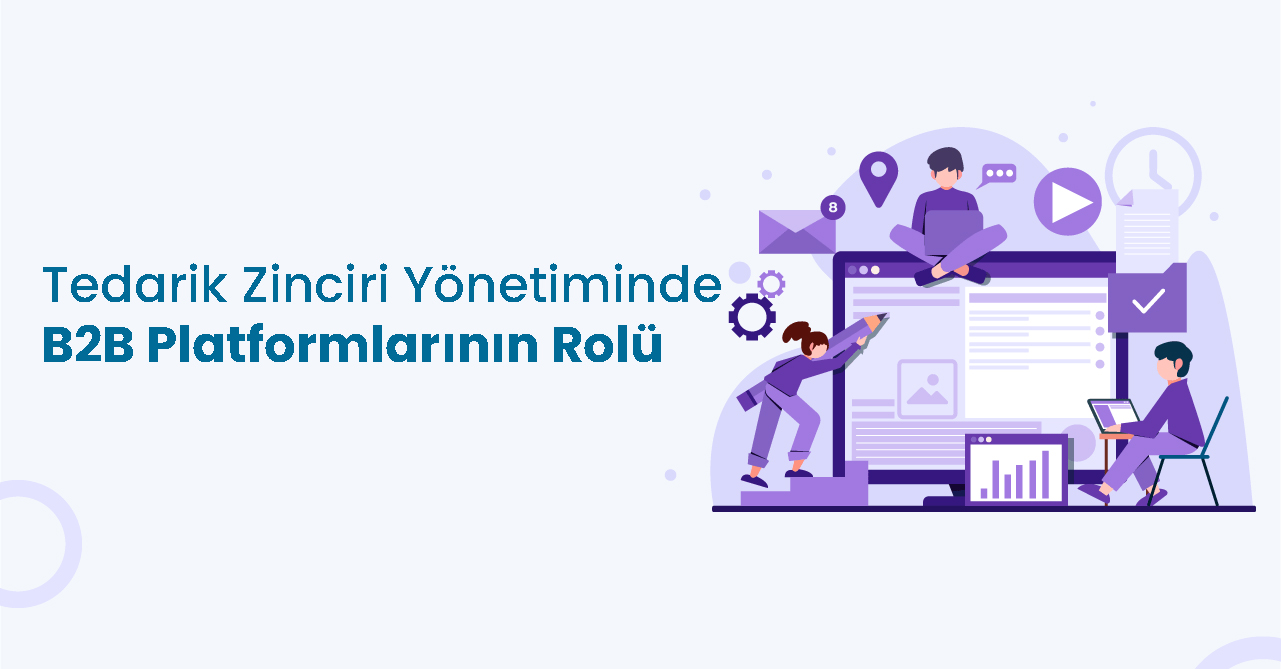 Tedarik Zinciri Yönetiminde B2B Platformlarının Rolü