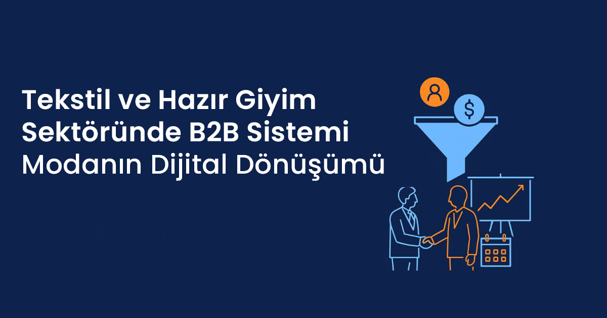 Tekstil ve Hazır Giyim Sektöründe B2B Sistemi: Modanın Dijital Dönüşümü