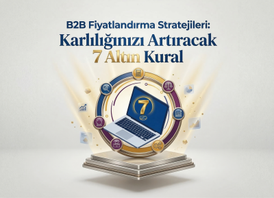 B2B Fiyatlandırma Stratejileri: Karlılığınızı Artıracak 7 Altın Kural