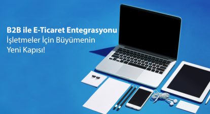 B2B ile E-Ticaret Entegrasyonu