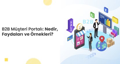 B2B Müşteri Portalı: Nedir, Faydaları ve Örnekleri