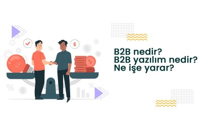 B2B nedir? B2B yazılım nedir? Ne işe yarar?