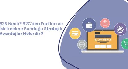 B2B Nedir? B2C'den Farkları Nelerdir ?