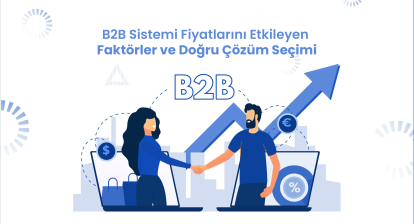 B2B Sistemi Fiyatlarını Etkileyen Faktörler ve Doğru Çözüm Seçimi
