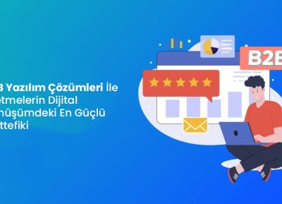 B2B Yazılım Çözümleri: İşletmelerin Dijital Dönüşümdeki En Güçlü Müttefiki