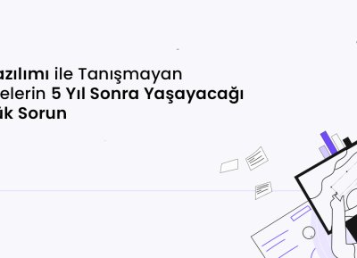 B2B Yazılımı ile Tanışmayan İşletmelerin 5 Yıl Sonra Yaşayacağı 7 Büyük Sorun