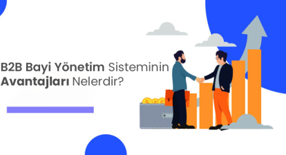 Bayi Yönetim Sisteminin Avantajları Nelerdir?